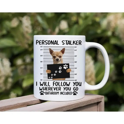 Chihuahua "Personal Stalker" Mug