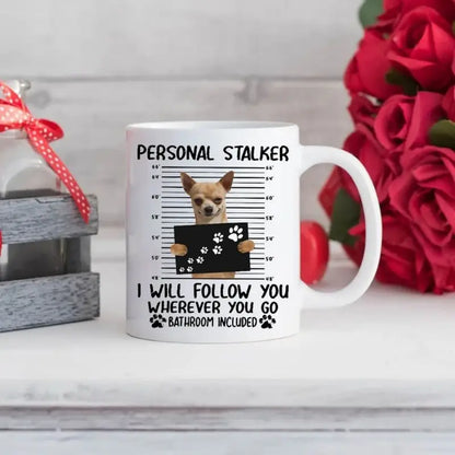 Chihuahua "Personal Stalker" Mug
